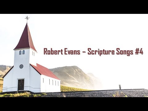 Worship Songs by Robert Evans -  Scripture Songs #4 (Full Album)