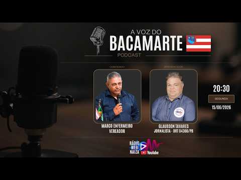 A VOZ DO BACAMARTE | MARCO ENFERMEIRO (Vereador) - 15/06/2026