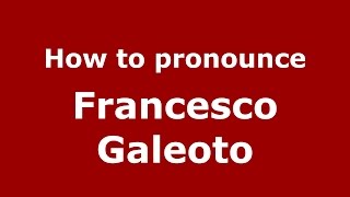 How to pronounce Francesco Galeoto