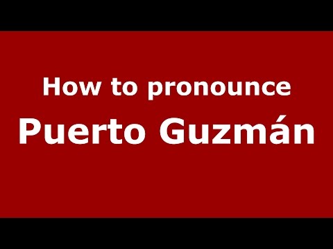 How to pronounce Puerto Guzmán (Colombian Spanish/Colombia)  - PronounceNames.com