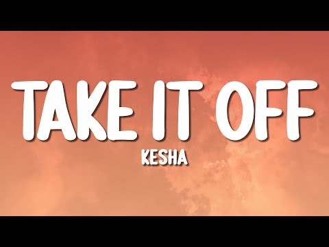 Kesha - Take It Off (Lyrics)