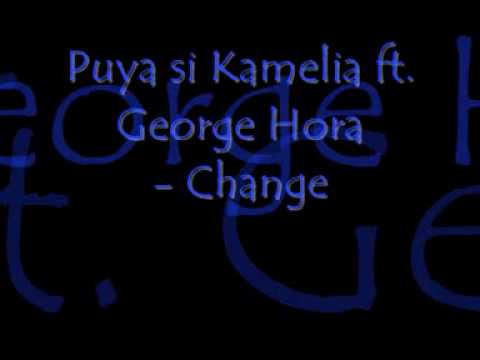Puya si Kamelia ft George Hora - Change