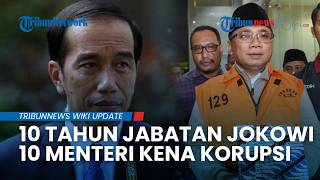 Daftar 10 Menteri Tersandung Korupsi dalam 10 Tahun Era Pemerintahan Joko Widodo