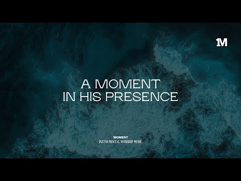 A MOMENT IN HIS PRESENCE - Instrumental  Soaking worship Music + 1Moment
