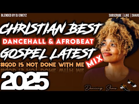 Dancehall & Afrobeat Gospel Mix 2025 | God Is Not Done | Powerful Christian Mix 🔥 DJENIEYZ