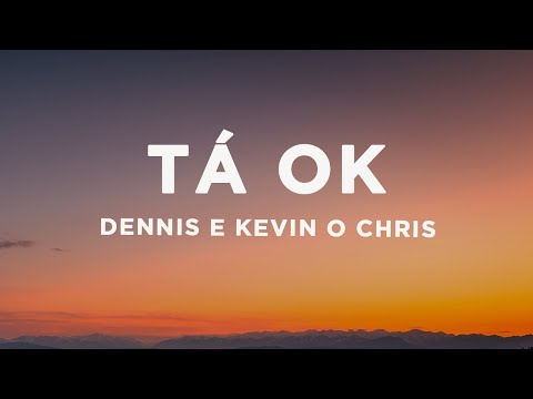 Dennis e Kevin O Chris - TÁ OK (Letra/Lyrics)