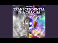Transcendental Cha Cha Cha