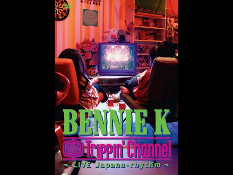 BENNIE K - Trippin' Channel ～LIVE Japana-rhythm～