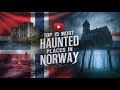 15 Most Haunted Places in Norway | Top Ghostly Locations You Need to See