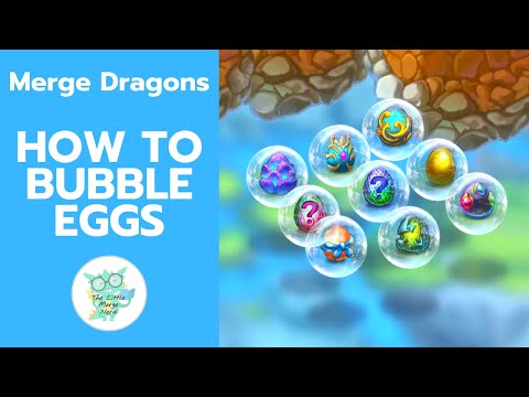 MERGE DRAGONS - HOW TO BUBBLE EGGS