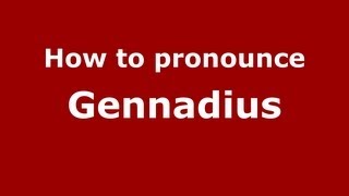 How to pronounce Gennadius