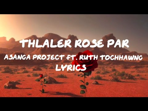 THLALER ROSE PAR||Asanga project ft. Ruth tochhawng|| Lyrics(mizo hla ril)
