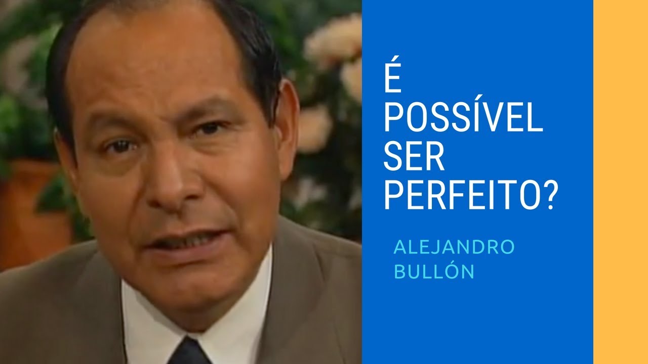 É POSSÍVEL SER PERFEITO - Alejandro Bullón