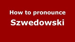 How to pronounce Szwedowski