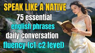 75 Essential English Phrases for Daily Conversation | Speak Fluently Like a Native (C1–C2 Level) Now