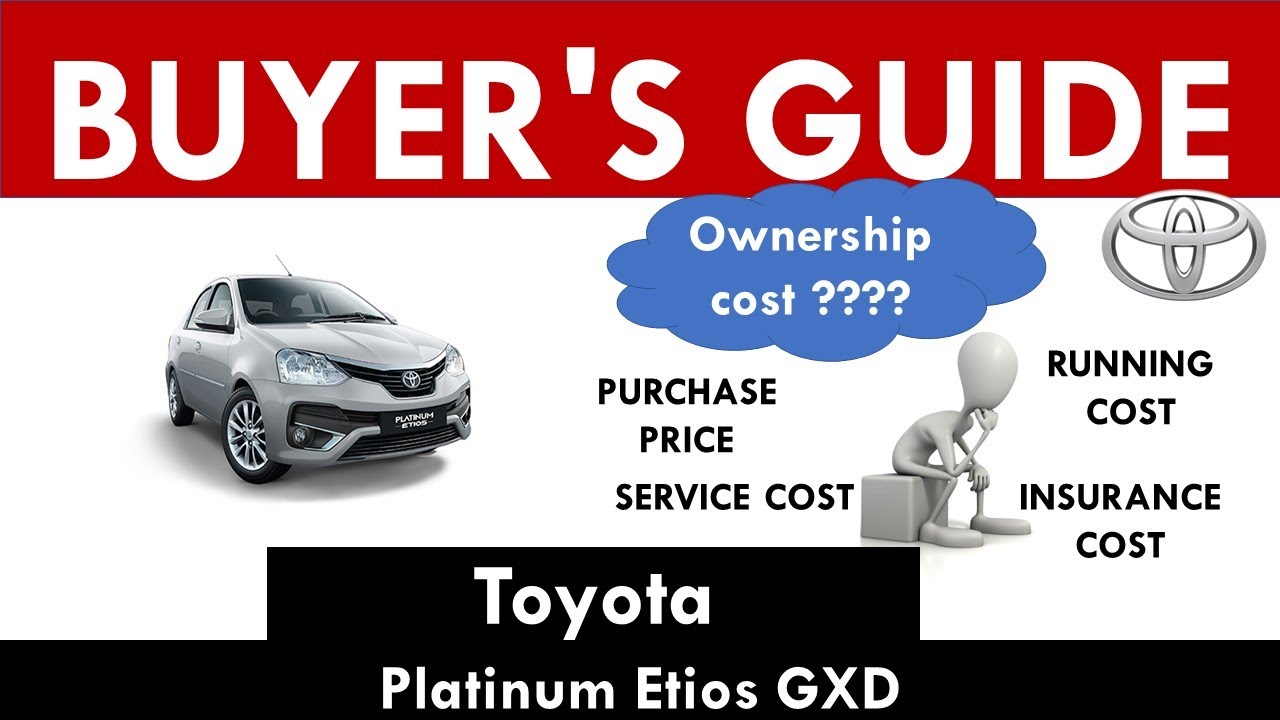 Toyota Platinum Etios (GXD) Ownership Cost - Price, Service Cost, Insurance (India Car Analysis)