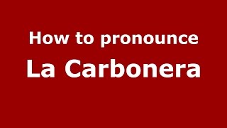 How to pronounce La Carbonera