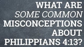 What Are Some Common Misconceptions About Philippians 4:13?