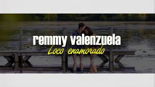 Loco enamorado | Remmy Valenzuela letra