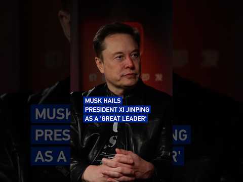 Musk hails President Xi Jinping as a 'great leader'