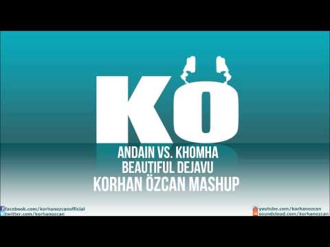 Andain vs. Khomha - Beautiful Dejavu (Korhan Özcan Mashup)