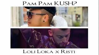 Loli Loka & Risti - Pam Pam Kush