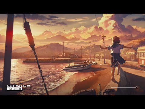 MAX 3 & Jungo & Relimax - The Next Dawn ♪