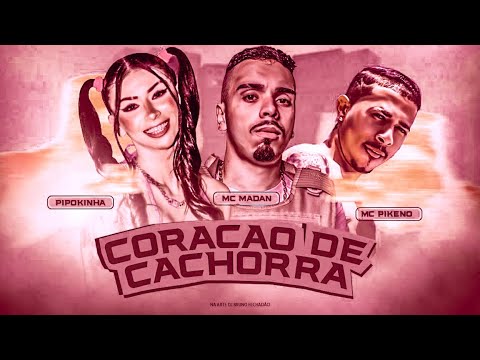 BREGÃ FUNK - CORAÇÃO DE CACHORRA - MC PIKENO, MC PIPOKINHA & MC MADAN
