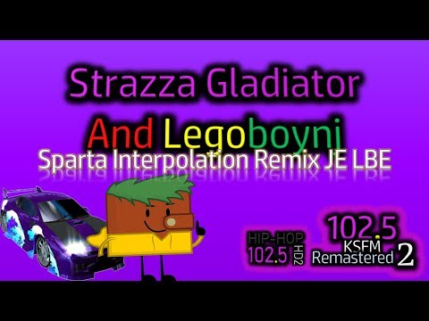 Strazza Gladiator and Legoboynj Has A Sparta Interpolation Remix JE LBE