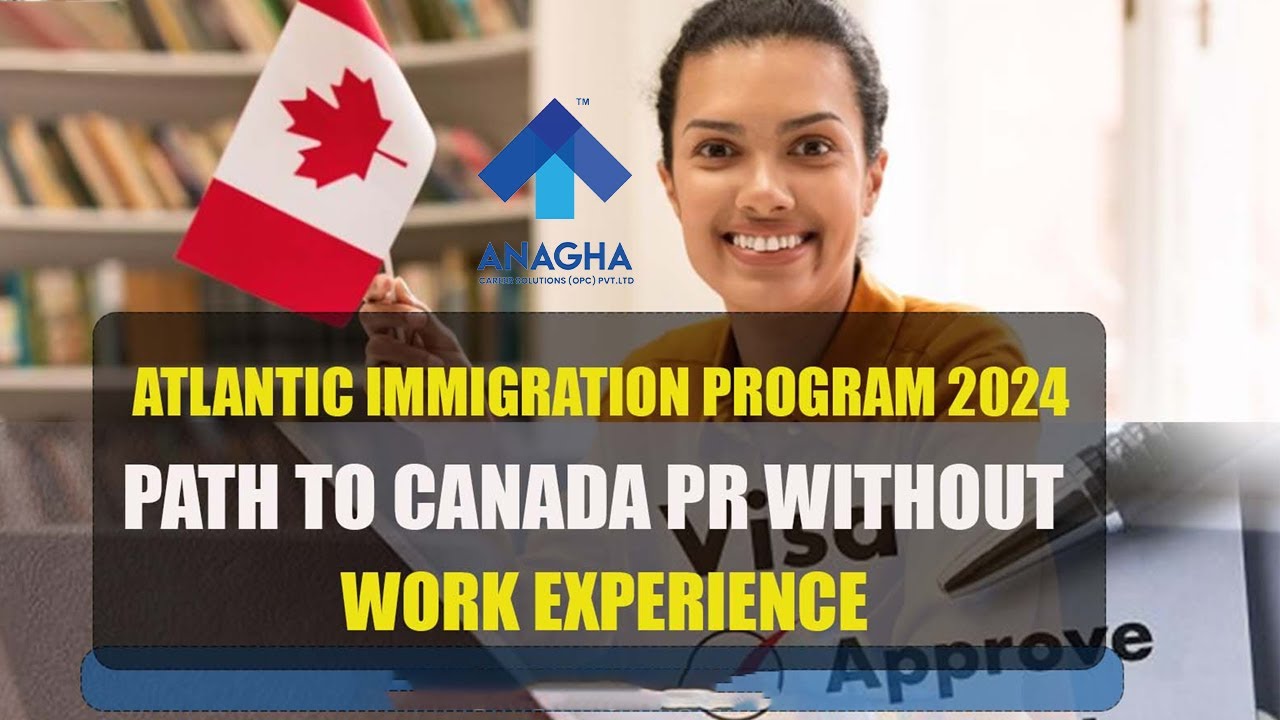 Atlantic Immigration Program 2024: Path to Canada PR without Work Experience - AIP -Anagha career