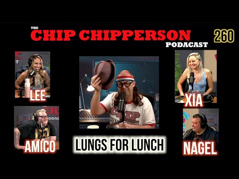 The Chip Chipperson Podacast 260 - LUNGS FOR LUNCH