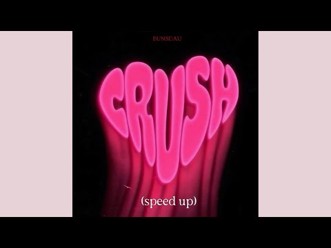 Crush- bunsdau (speed up)