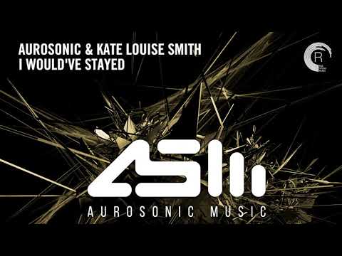VOCAL TRANCE: Aurosonic & Kate Louise Smith - I Would’ve Stayed + LYRICS