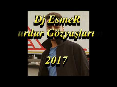Dj EsmeR - ( Durdur Gözyaşlarımı ) 2017