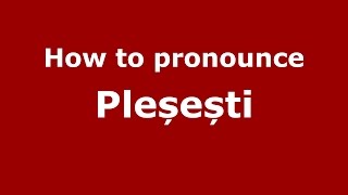 How to pronounce Pleșești