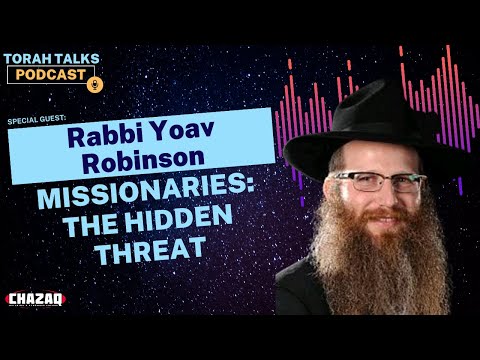 CHAZAQ's Torah Talks #44: Rabbi Yoav Robinson - Missionaries: The Hidden Threat