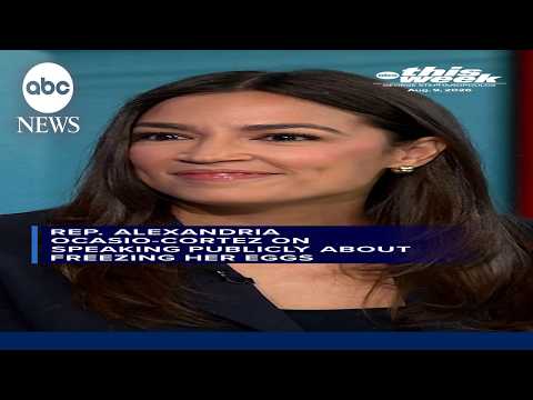 Rep. Alexandria Ocasio-Cortez on speaking publicly about freezing her eggs