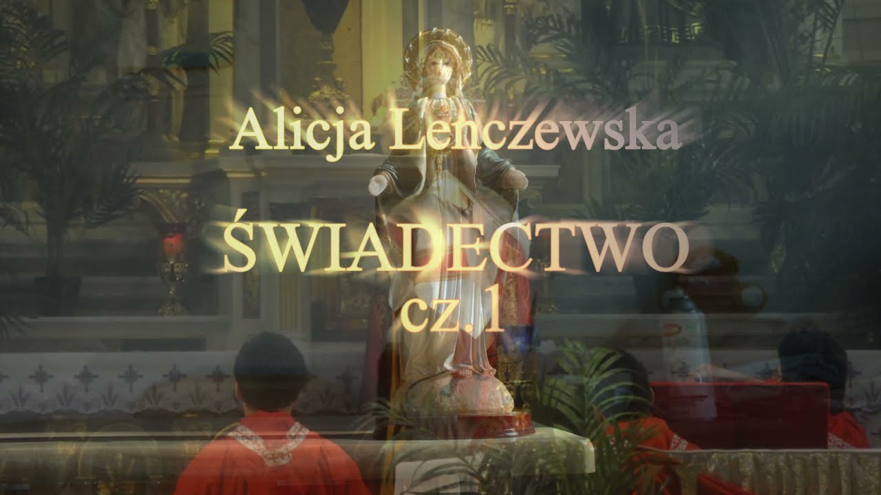 Alicja Lenczewska - Duchowe Świadectwo  cz.1