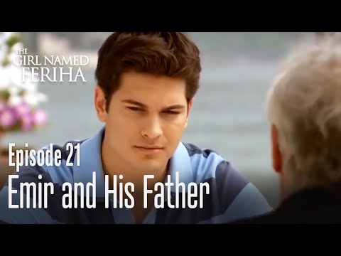 Will Emir be able to come to terms with his father? - The Girl Named Feriha | Episode 21