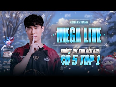 Làm lại Mega live không off cho đến khi có 5 top 1