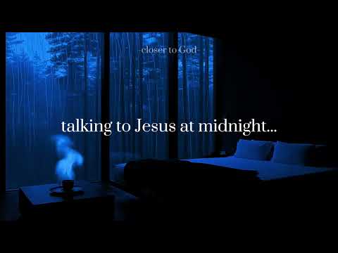 talking to Jesus at midnight