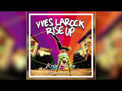 Yves Larock - Rise Up (Kris Grey Remix)