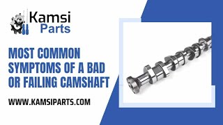 MOST COMMON SYMPTOMS OF A BAD OR FAILING CAMSHAFT || BY KAMSIPARTS AUTOMOTIVE LIMITED