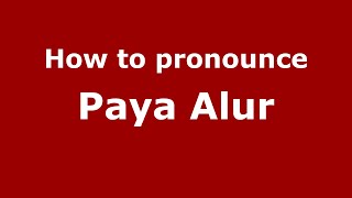 How to pronounce Paya Alur