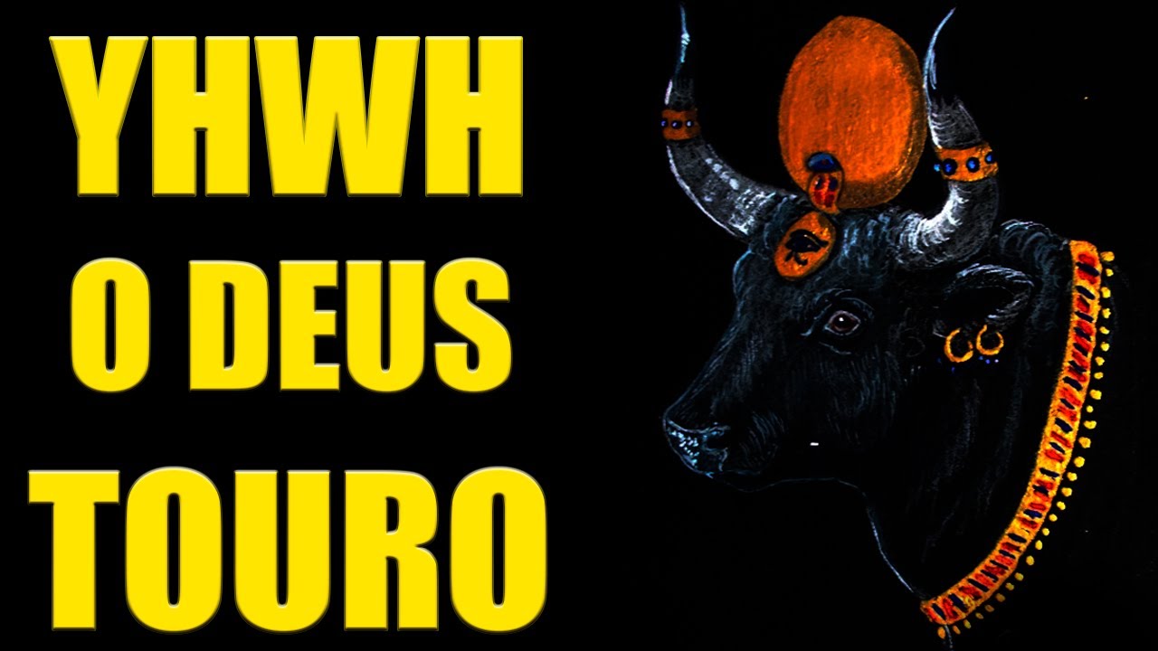 O TOURO YHWH | VERDADEIRO DEUS DE ISRAEL