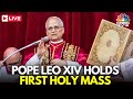 LIVE Pope Leo XIV Holds His First Mass As Pontiff As Catholics Around The World Celebrate N18G