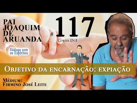 Cortes DcE #117 – Objetivo da encarnação: expiação (vicissitudes) e missão!