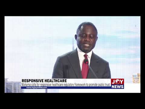 President Mahama calls for responsive healthcare regulatory framework to promote public trust