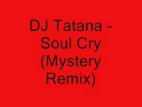 DJ Tatana - Soul Cry (Mystery Remix)