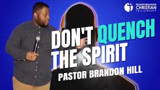 DON&#39;T QUENCH THE SPIRIT // PASTOR BRANDON HILL (SERMON)